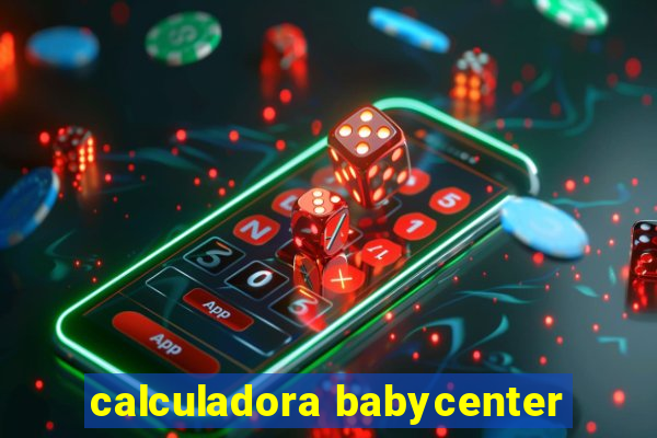 calculadora babycenter